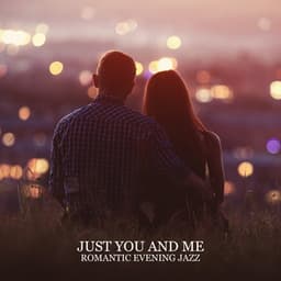 Just You and Me – Romantic Evening Jazz for a Perfect Date, Sensual Jazz BGM, Smooth Jazz Full of Love and Passion, Sexy Vibes, Music for Lovers - Smooth Jazz 24H