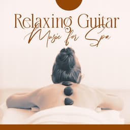 Relaxing Guitar Music for Spa Healing, Meditation and Massage - Tranquility Spa Universe
