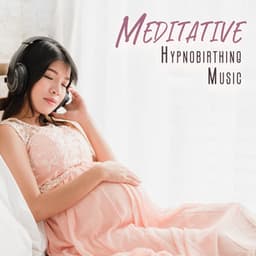 Meditative Hypnobirthing Music: Healing Tones for Reduce Stress during Pregnant - Hypnobirthing Music Academy