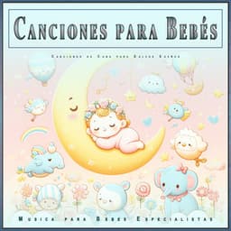 Canciones para Bebés: Canciones de Cuna para Dulces Sueños - Musica para Bebes Especialistas