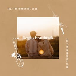 Despite Heartbreak - Jazz Instrumental Club