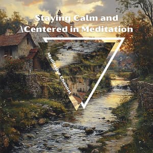 Staying Calm and Centered in Meditation - Meditative Channel