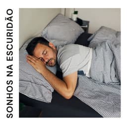 Sonhos Na Escuridão - Sono Profundo