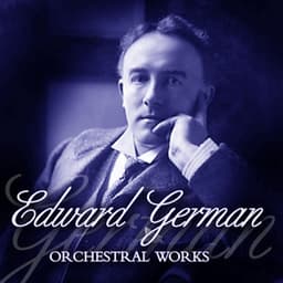 Edward German Orchestral Works - Edward German