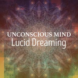 Unconscious Mind: Lucid Dreaming - Lucid Dreaming World-Collective Unconscious Mind