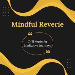 Mindful Reverie: Chill Music for Meditative Journeys - The Silent Minds