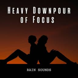 Rain Sounds: Heavy Downpour of Focus - Sample Rain Library