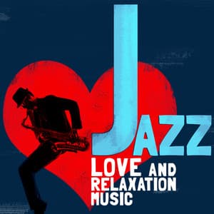 Jazz: Love and Relaxation Music - Sounds of Love and Relaxation Music