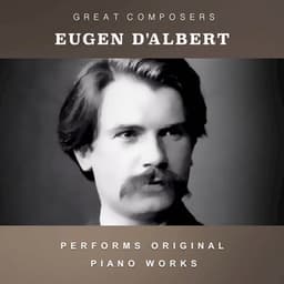 Eugen d'Albert Performs Original Piano Works - Eugen d'Albert