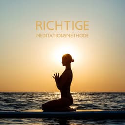 Richtige Meditationsmethode: Spirituelle Musik für tiefes Erwachen der Seele - Meditationsmusik Sammlung