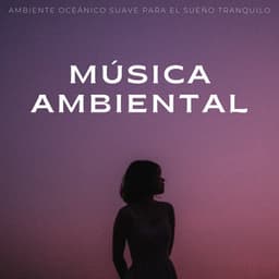 Música Ambiental: Ambiente Oceánico Suave Para El Sueño Tranquilo - Estrellita Dónde Estás