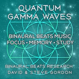 Quantum Gamma Waves - Binaural Beats Music – Focus • Memory • Study - David & Steve Gordon