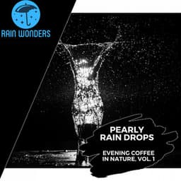 Pearly Rain Drops - Evening Coffee in Nature, Vol. 1 - Rain Sounds