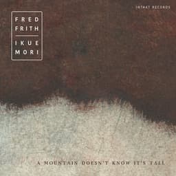 A Mountain Doesn't Know It's Tall - Fred Frith