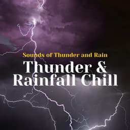 Thunder & Rainfall Chill - Sounds of Thunder and Rain