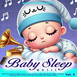 Baby Sleep Music – Chill Instrumental Lullaby Cover Songs of Famous Popular Hits For Baby Lullabies, Sleeping Aid and Music To Help Your Baby Fall Asleep Faster, Vol. 3 - Baby Lullaby Academy