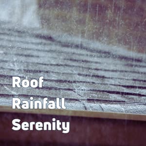 Roof Rainfall Serenity - Rain Sounds Nature Collection