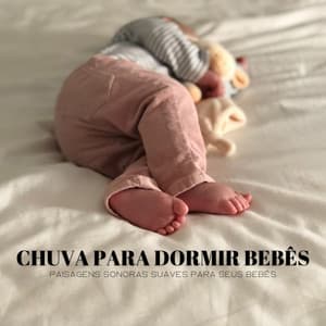 Chuva Para Dormir Bebês: Paisagens Sonoras Suaves Para Seus Bebês - Música para Relaxar Maestro
