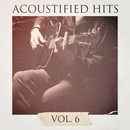 Acoustified Hits, Vol. 6 - Relajacion y Guitarra Acustica