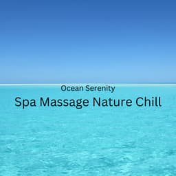 Ocean Serenity: Spa Massage Nature Chill - Music for Stress Relief