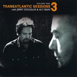 Transatlantic Sessions - Series 3: Volume One - Aly Bain and Jerry Douglas