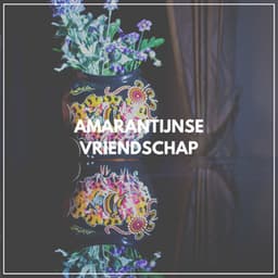 Amarantijnse vriendschap - Ontspannende Muziek