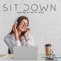 Sit Down and Relax with Jazz: Background Smooth Jazz Music for Chill Out After Work - Smooth Jazz Lounge School