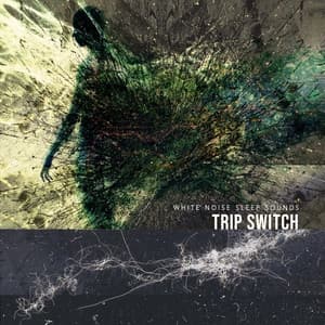 Trip Switch - White Noise Sleep Sounds
