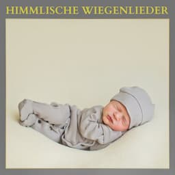 Himmlische Wiegenlieder: Babyschlaflieder - Sanfte Baby Schlaflieder