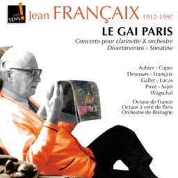 Jean Francaix : le Gai Paris - Concerto pour clarinette et orchestre - Divertimentos - Jean Françaix