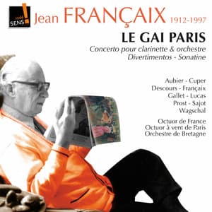 Jean Francaix : le Gai Paris - Concerto pour clarinette et orchestre - Divertimentos - Jean Françaix