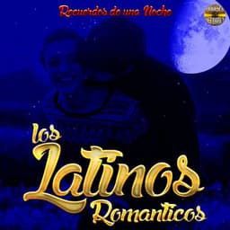 Recuerdos De Una Noche - Los Latinos Románticos