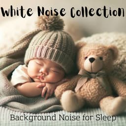 White Noise Collection: Background Noise for Sleep - Baby Sleep Lullaby Academy