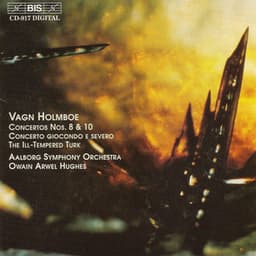 Holmboe: Concertos Nos. 8 & 10 / Concerto Giocondo E Severo / The Ill-Tempered Turk - Vagn Holmboe