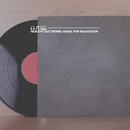 Healthy Electronic Music for Relaxation - Pure Work Music