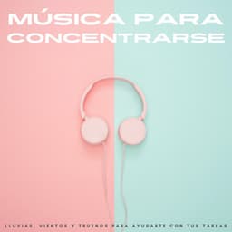 Música Para Concentrarse: Lluvias, Vientos Y Truenos Para Ayudarte Con Tus Tareas - Sonidos de lluvia tranquila