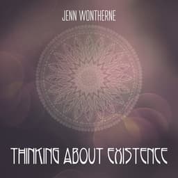 Thinking About Existence - Jenn Wontherne