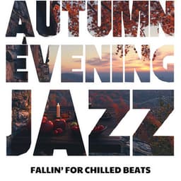 Fallin’ for Chilled Beats: Your Autumn Evening Jazz - Autumn Evening Jazz