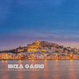 Ibiza Oasis: Deep House Night Vibes - Ibiza Chill Lounge