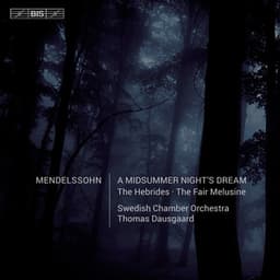 Mendelssohn: A Midsummer Night's Dream, The Hebrides & The Fair Melusine - Felix Mendelssohn