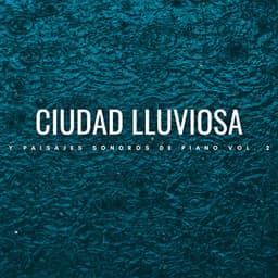 Ciudad Lluviosa Y Paisajes Sonoros De Piano Vol. 2 - Piano de jazz clásico
