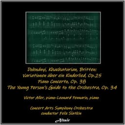Dohnány: Variationen Über Ein Kinderlied, OP. 25 - Khachaturian: Piano Concerto, OP. 38 - Britten: The Young Person’s Guide to the Orchestra, OP.34 - Concert Arts Symphony Orchestra