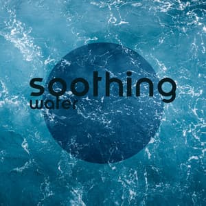 Soothing Water: The Source of Life - Calm Music Masters Relaxation