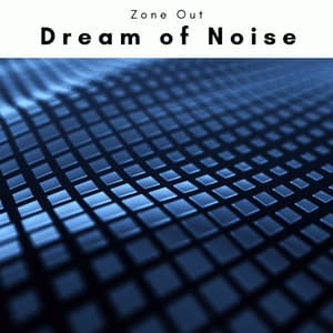 A Dream of Noise - Zone Out