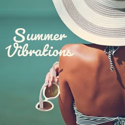 Summer Vibrations: Deep House Mix, Positive Summer Energy Mix - Ultimate Chill Music Universe