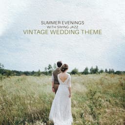 Summer Evenings with Swing Jazz - Vintage Wedding Theme: Softness and Swing Rhythms, Music for Summer Nights, Dancing Warm Up & Relax Jazz - Instrumental Wedding Music Zone