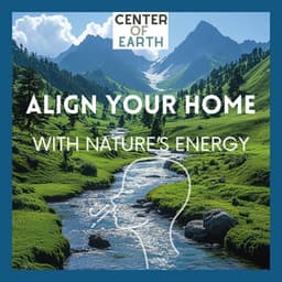 Align Your Home with Nature’s Energy - Center of Earth
