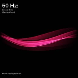 60 Hz: Binaural Beats - Miracle Healing Tones TP