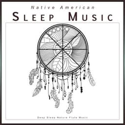 Native American Sleep Music: Deep Sleep Nature Flute Music - Native American Flute