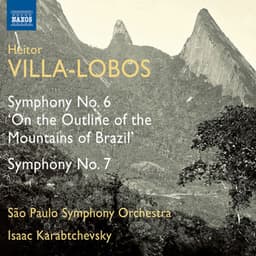 Villa-Lobos: Symphonies Nos. 6 & 7 - Heitor Villa-Lobos